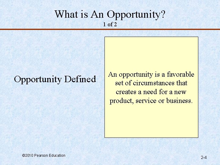 What is An Opportunity? 1 of 2 Opportunity Defined © 2010 Pearson Education An