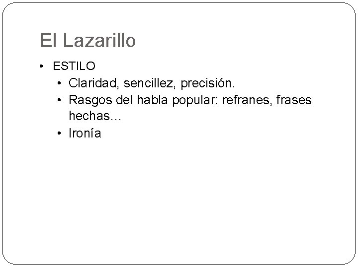 El Lazarillo • ESTILO • Claridad, sencillez, precisión. • Rasgos del habla popular: refranes,