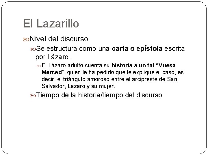 El Lazarillo Nivel discurso. Se estructura como una carta o epístola escrita por Lázaro.