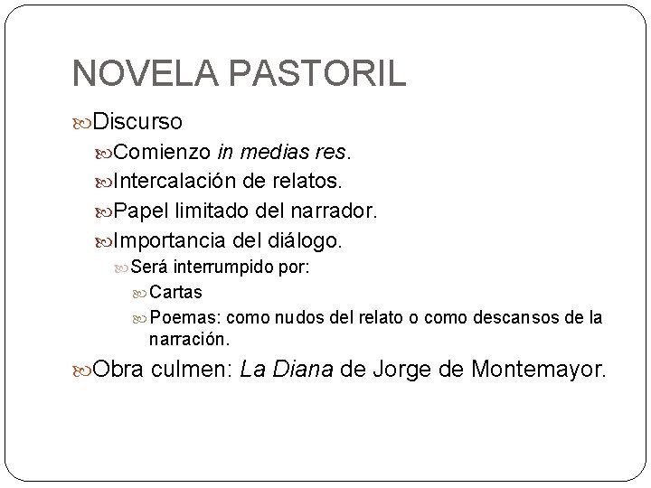 NOVELA PASTORIL Discurso Comienzo in medias res. Intercalación de relatos. Papel limitado del narrador.