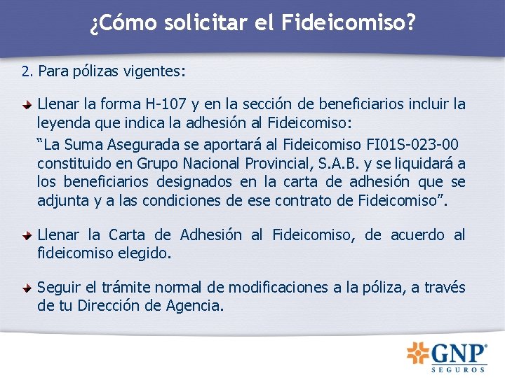 ¿Cómo solicitar el Fideicomiso? 2. Para pólizas vigentes: Llenar la forma H-107 y en ¿Cómo solicitar el Fideicomiso? 2. Para pólizas vigentes: Llenar la forma H-107 y en