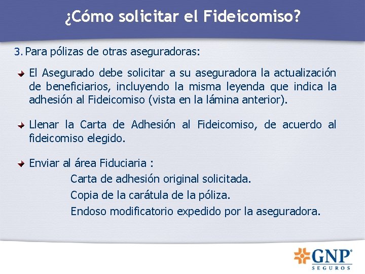 ¿Cómo solicitar el Fideicomiso? 3. Para pólizas de otras aseguradoras: El Asegurado debe solicitar ¿Cómo solicitar el Fideicomiso? 3. Para pólizas de otras aseguradoras: El Asegurado debe solicitar