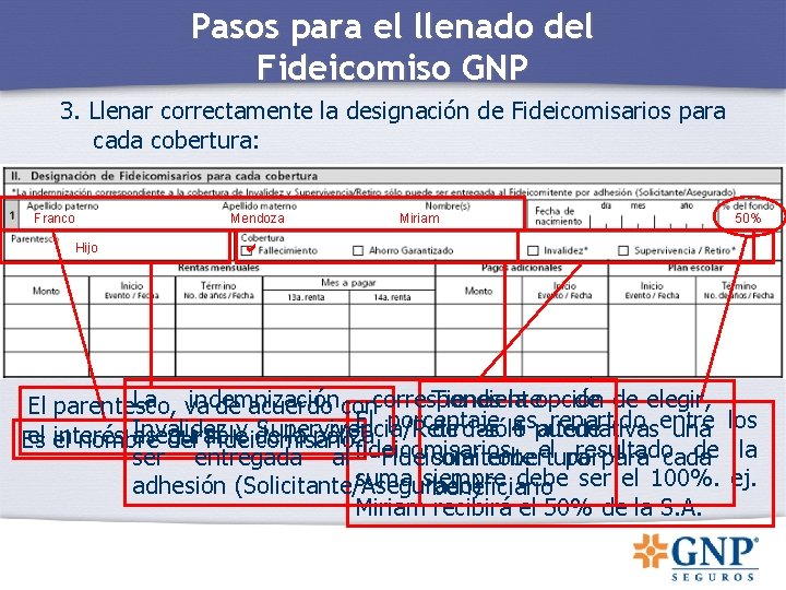 Pasos para el llenado del Fideicomiso GNP 3. Llenar correctamente la designación de Fideicomisarios Pasos para el llenado del Fideicomiso GNP 3. Llenar correctamente la designación de Fideicomisarios