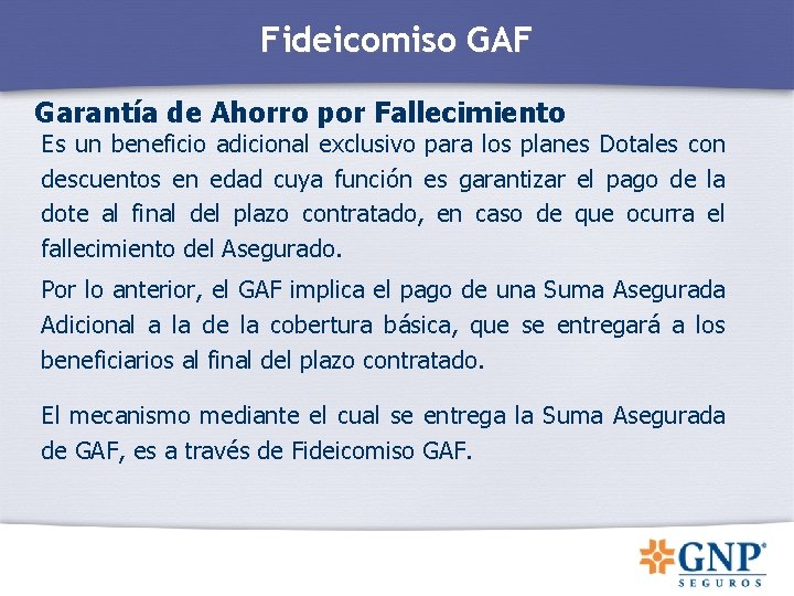 Fideicomiso GAF Garantía de Ahorro por Fallecimiento Es un beneficio adicional exclusivo para los Fideicomiso GAF Garantía de Ahorro por Fallecimiento Es un beneficio adicional exclusivo para los