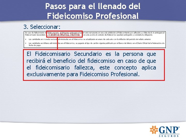 Pasos para el llenado del Fideicomiso Profesional 3. Seleccionar: Valdivia Muñoz Norma El Fideicomisario Pasos para el llenado del Fideicomiso Profesional 3. Seleccionar: Valdivia Muñoz Norma El Fideicomisario