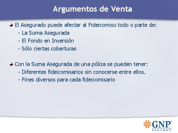 Argumentos de Venta El Asegurado puede afectar al Fideicomiso todo o parte de: - Argumentos de Venta El Asegurado puede afectar al Fideicomiso todo o parte de: -
