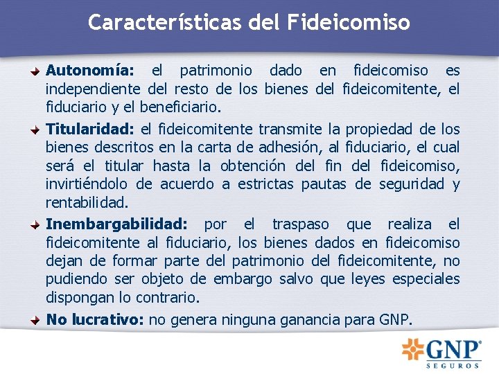 Características del Fideicomiso Autonomía: el patrimonio dado en fideicomiso es independiente del resto de Características del Fideicomiso Autonomía: el patrimonio dado en fideicomiso es independiente del resto de