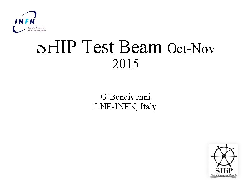 LABORATORI NAZIONALI DI FRASCATI www. lnf. infn. it SHIP Test Beam Oct-Nov 2015 G.