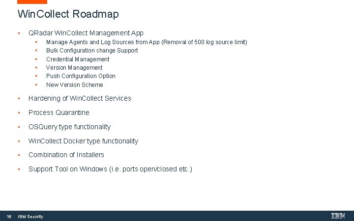 Win. Collect Roadmap • QRadar Win. Collect Management App • • • 16 Manage Win. Collect Roadmap • QRadar Win. Collect Management App • • • 16 Manage
