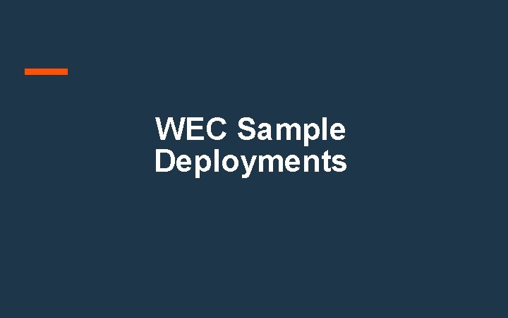 WEC Sample Deployments WEC Sample Deployments