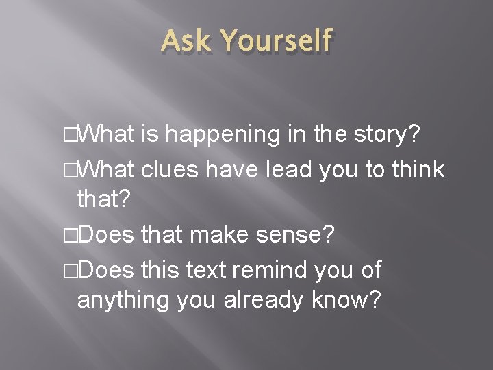 Ask Yourself �What is happening in the story? �What clues have lead you to