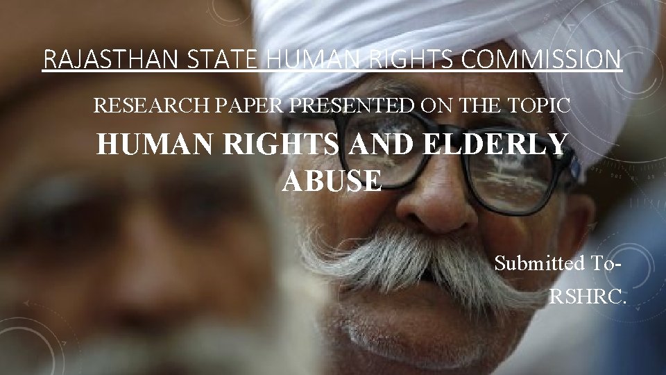 RAJASTHAN STATE HUMAN RIGHTS COMMISSION RESEARCH PAPER PRESENTED ON THE TOPIC HUMAN RIGHTS AND