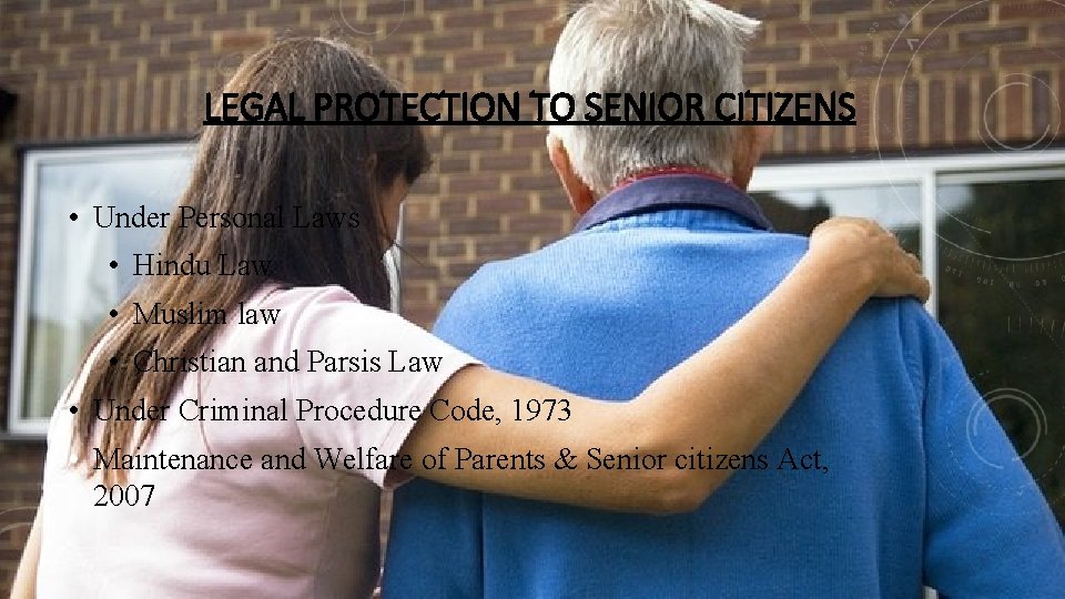 LEGAL PROTECTION TO SENIOR CITIZENS • Under Personal Laws • Hindu Law • Muslim LEGAL PROTECTION TO SENIOR CITIZENS • Under Personal Laws • Hindu Law • Muslim