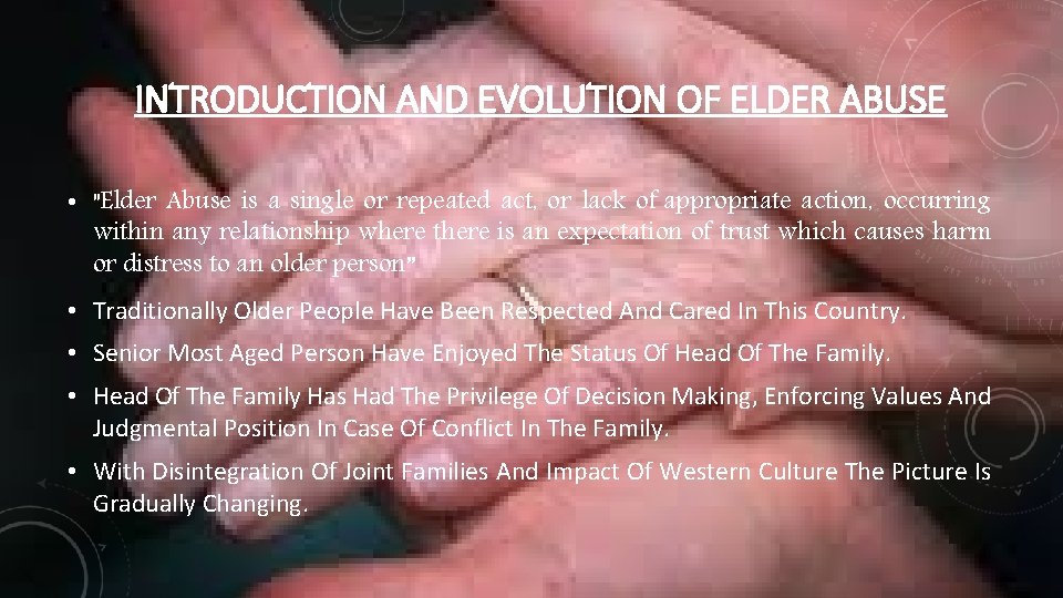 INTRODUCTION AND EVOLUTION OF ELDER ABUSE • "Elder Abuse is a single or repeated