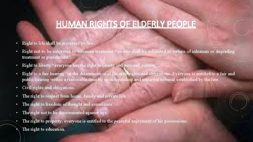HUMAN RIGHTS OF ELDERLY PEOPLE • Right to life shall be protected by law.