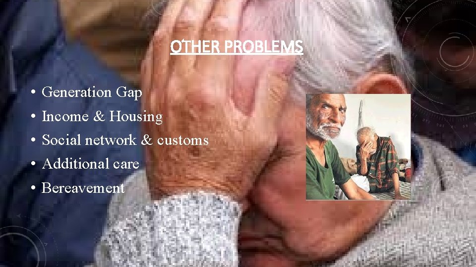 OTHER PROBLEMS • • • Generation Gap Income & Housing Social network & customs