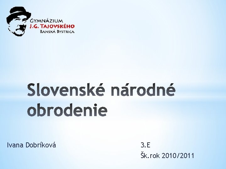 Ivana Dobríková 3. E Šk. rok 2010/2011 