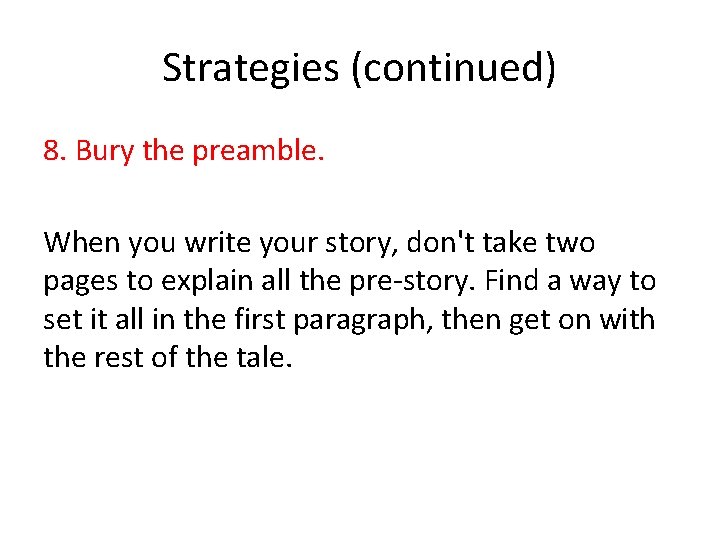 Strategies (continued) 8. Bury the preamble. When you write your story, don't take two