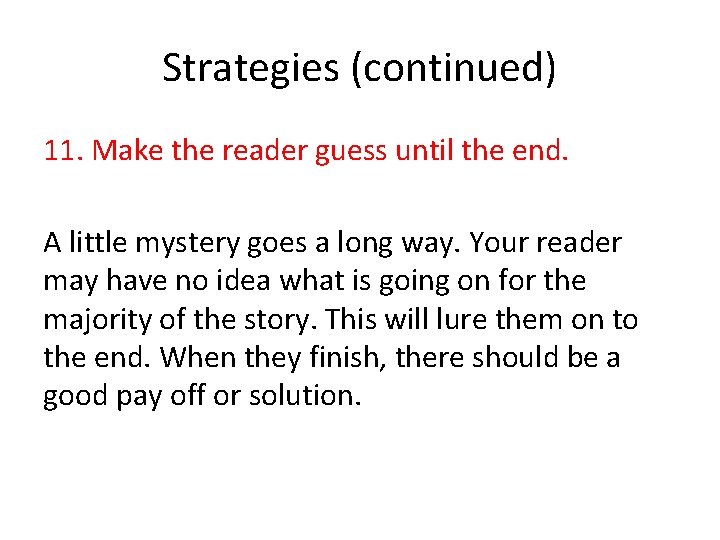 Strategies (continued) 11. Make the reader guess until the end. A little mystery goes