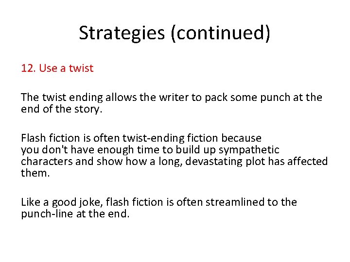 Strategies (continued) 12. Use a twist The twist ending allows the writer to pack