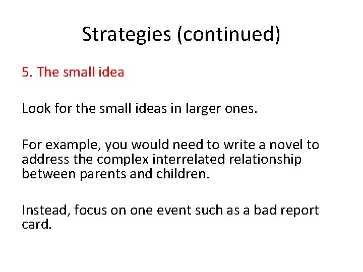 Strategies (continued) 5. The small idea Look for the small ideas in larger ones.