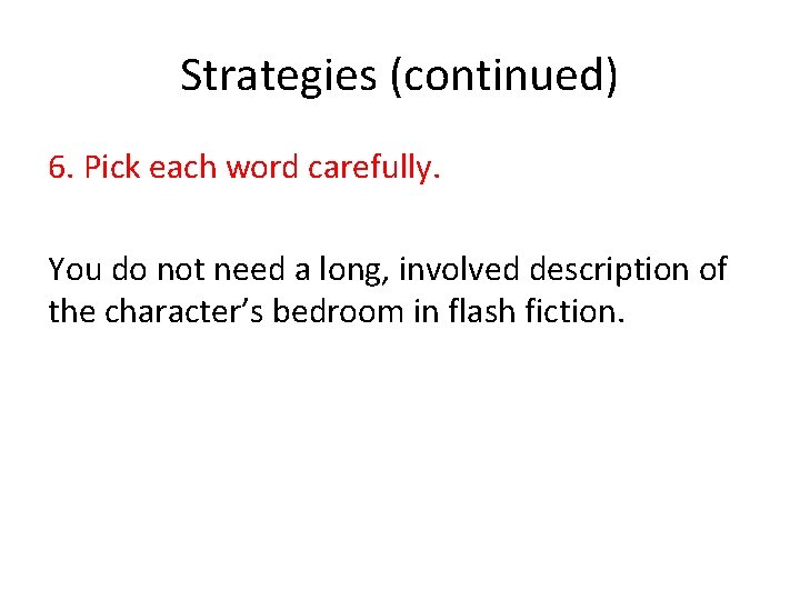 Strategies (continued) 6. Pick each word carefully. You do not need a long, involved