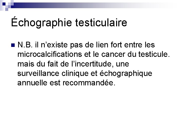 Échographie testiculaire n N. B. il n’existe pas de lien fort entre les microcalcifications