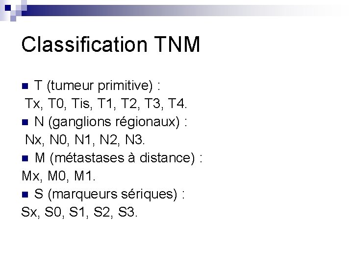 Classification TNM T (tumeur primitive) : Tx, T 0, Tis, T 1, T 2,