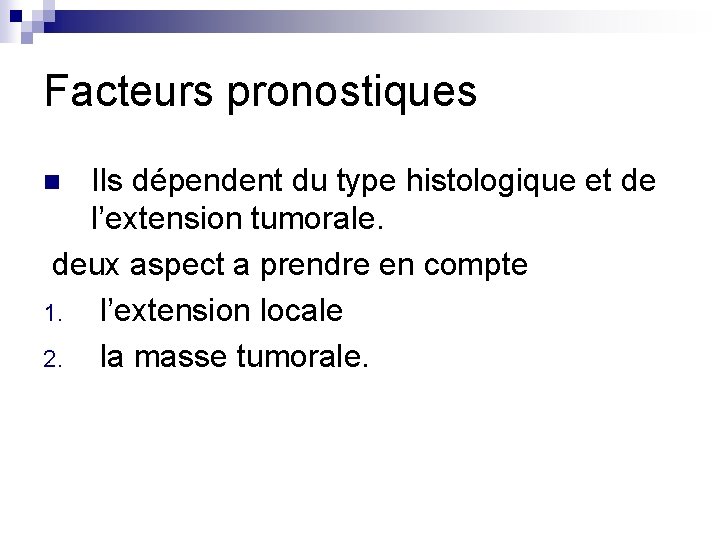 Facteurs pronostiques Ils dépendent du type histologique et de l’extension tumorale. deux aspect a