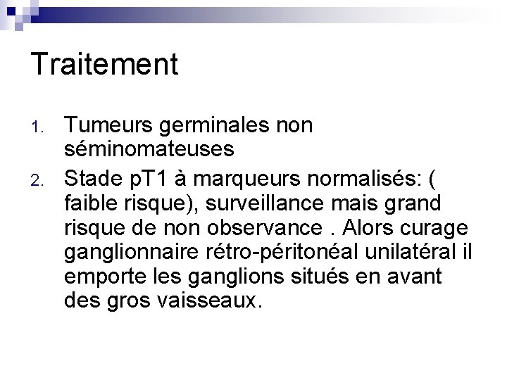Traitement 1. 2. Tumeurs germinales non séminomateuses Stade p. T 1 à marqueurs normalisés: