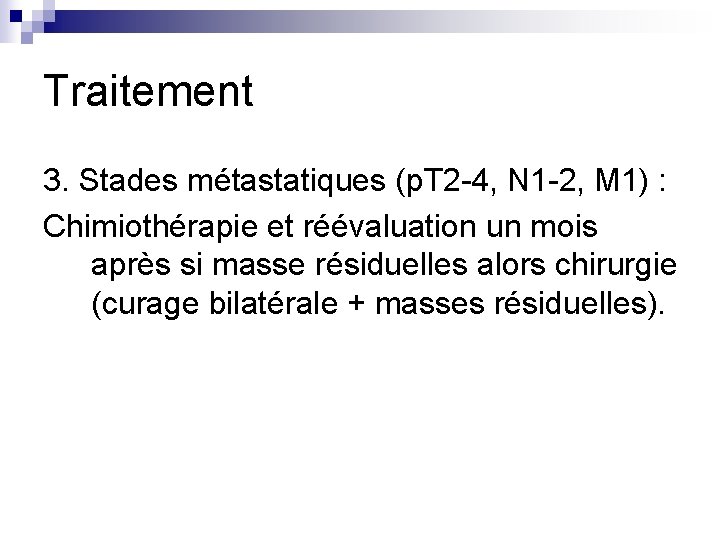 Traitement 3. Stades métastatiques (p. T 2 -4, N 1 -2, M 1) :