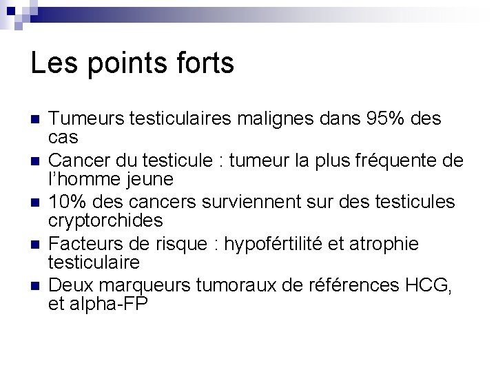 Les points forts n n n Tumeurs testiculaires malignes dans 95% des cas Cancer