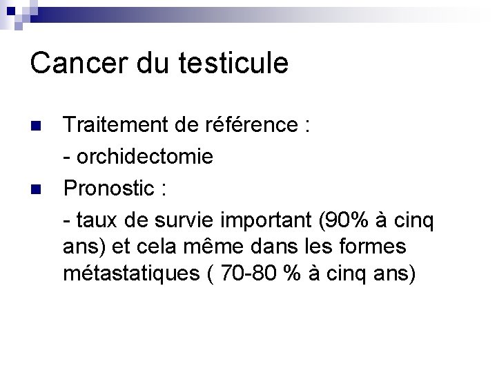 Cancer du testicule n n Traitement de référence : - orchidectomie Pronostic : -