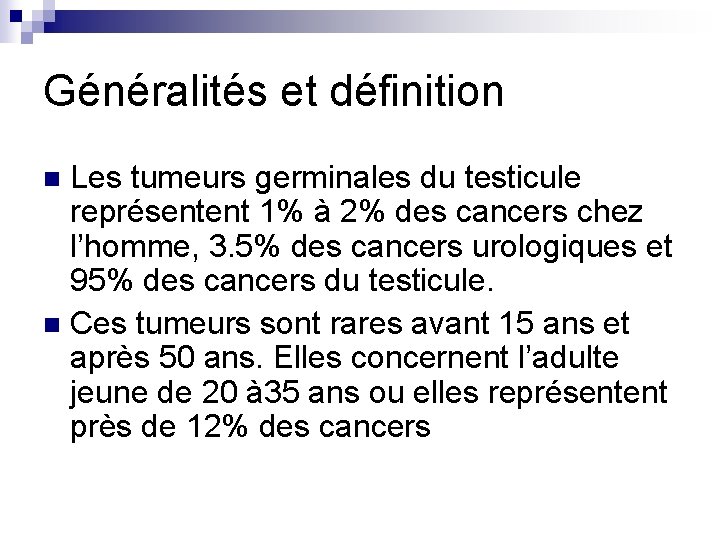 Généralités et définition Les tumeurs germinales du testicule représentent 1% à 2% des cancers