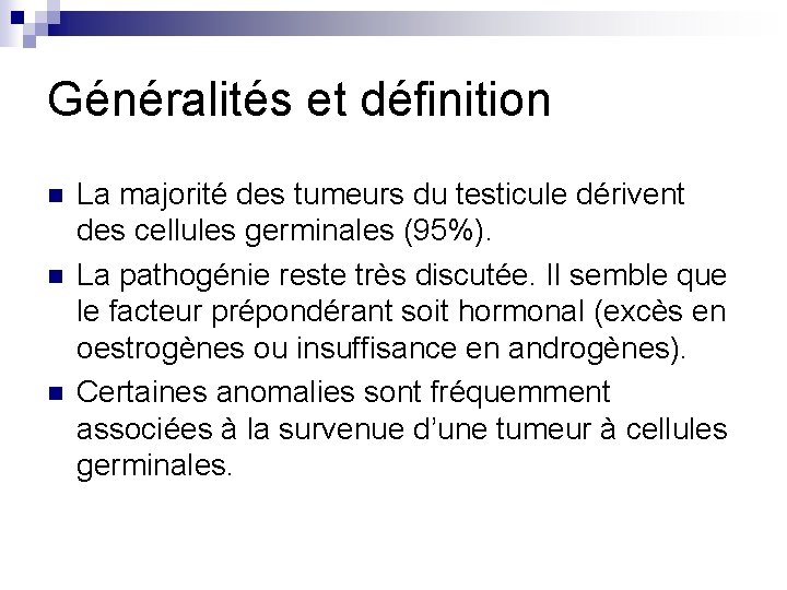 Généralités et définition n La majorité des tumeurs du testicule dérivent des cellules germinales