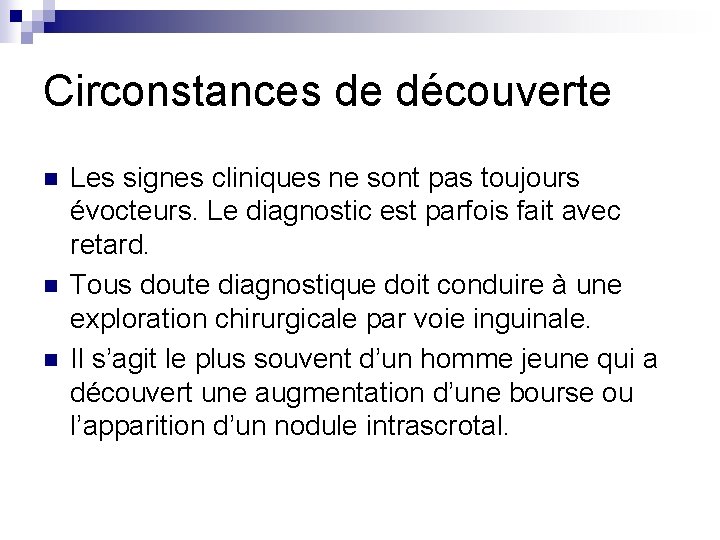 Circonstances de découverte n n n Les signes cliniques ne sont pas toujours évocteurs.