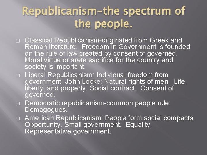 Republicanism-the spectrum of the people. � � Classical Republicanism-originated from Greek and Roman literature.