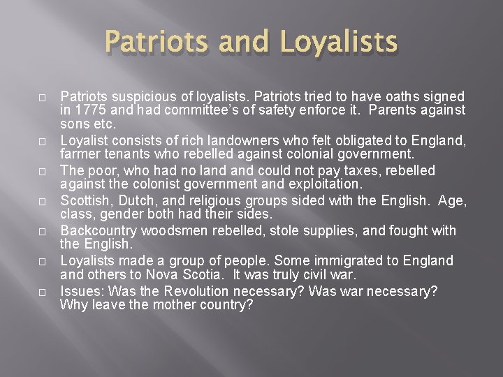 Patriots and Loyalists � � � � Patriots suspicious of loyalists. Patriots tried to