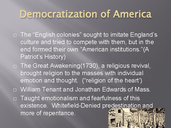 Democratization of America � � The “English colonies” sought to imitate England’s culture and