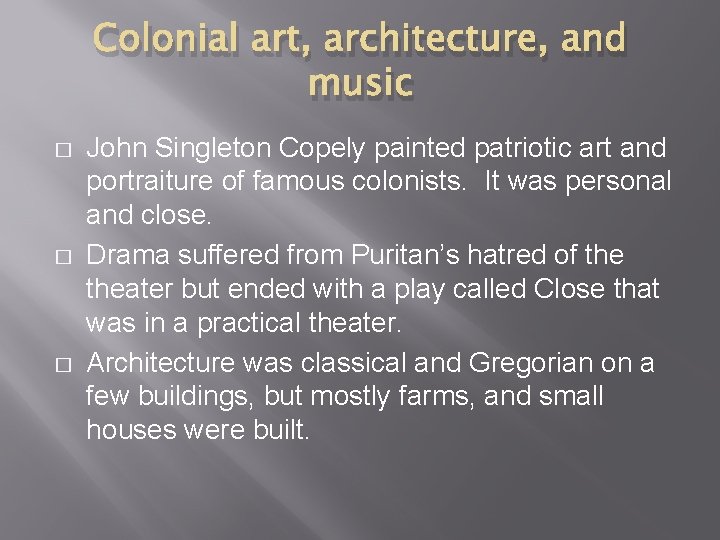 Colonial art, architecture, and music � � � John Singleton Copely painted patriotic art