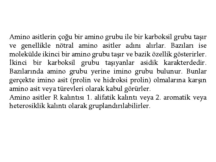Amino asitlerin çoğu bir amino grubu ile bir karboksil grubu taşır ve genellikle nötral