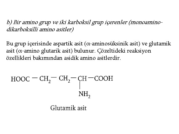 b) Bir amino grup ve iki karboksil grup içerenler (monoaminodikarboksilli amino asitler) Bu grup