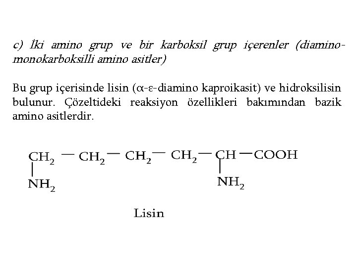 c) İki amino grup ve bir karboksil grup içerenler (diaminomonokarboksilli amino asitler) Bu grup
