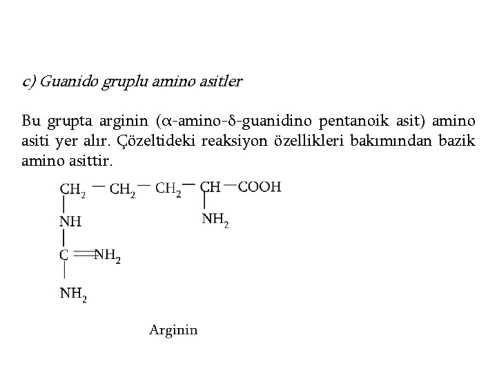 c) Guanido gruplu amino asitler Bu grupta arginin (α-amino-δ-guanidino pentanoik asit) amino asiti yer