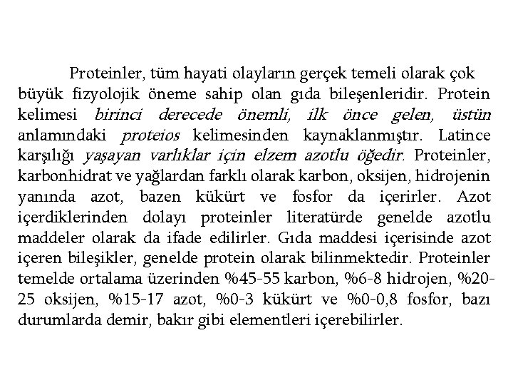 Proteinler, tüm hayati olayların gerçek temeli olarak çok büyük fizyolojik öneme sahip olan gıda