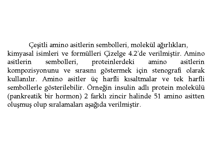 Çeşitli amino asitlerin sembolleri, molekül ağırlıkları, kimyasal isimleri ve formülleri Çizelge 4. 2’de verilmiştir.