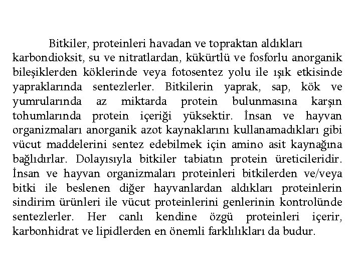 Bitkiler, proteinleri havadan ve topraktan aldıkları karbondioksit, su ve nitratlardan, kükürtlü ve fosforlu anorganik