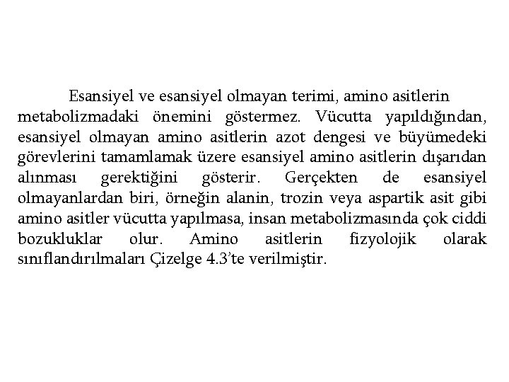 Esansiyel ve esansiyel olmayan terimi, amino asitlerin metabolizmadaki önemini göstermez. Vücutta yapıldığından, esansiyel olmayan