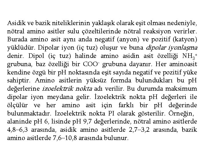 Asidik ve bazik niteliklerinin yaklaşık olarak eşit olması nedeniyle, nötral amino asitler sulu çözeltilerinde