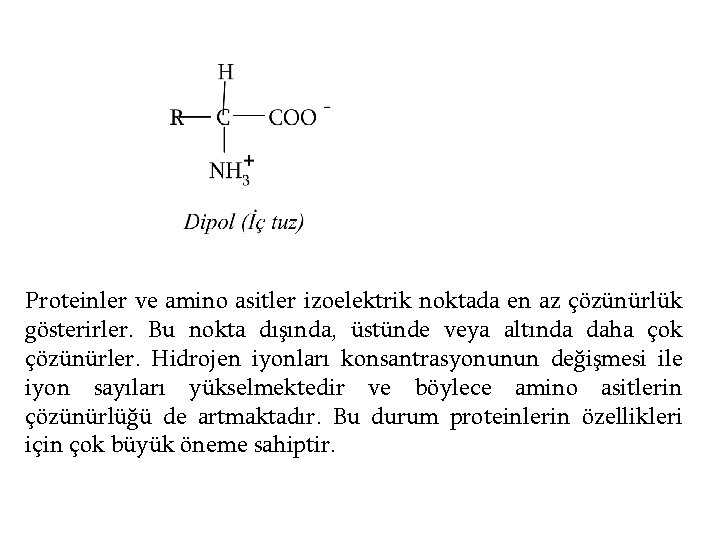 Proteinler ve amino asitler izoelektrik noktada en az çözünürlük gösterirler. Bu nokta dışında, üstünde